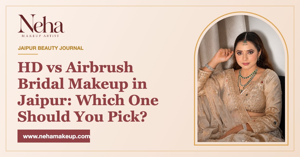 HD vs Airbrush Bridal Makeup in Jaipur: Which One Should You Pick?