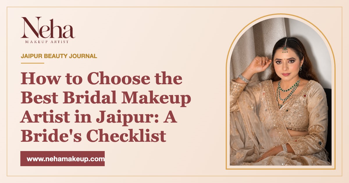 How to Choose the Best Bridal Makeup Artist in Jaipur: A Bride's Checklist