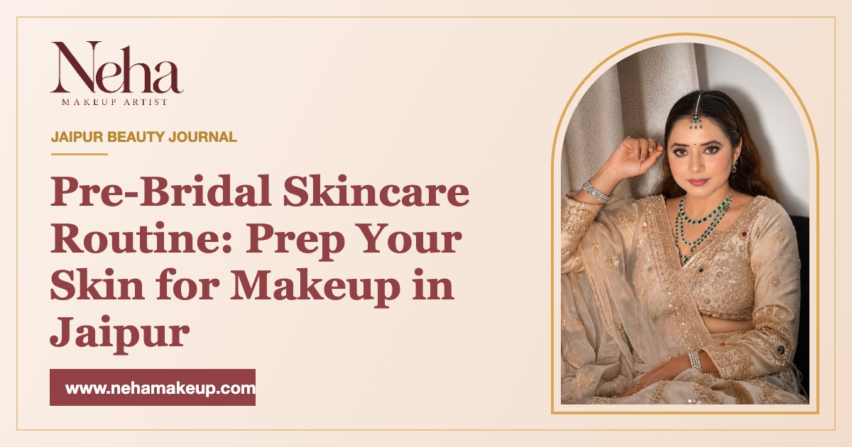 Pre-Bridal Skincare Routine: Prep Your Skin for Makeup in Jaipur